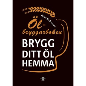 Ölbryggarboken: brygg ditt eget öl hemma
